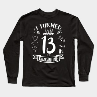 I Turned 13 In Quarantine Long Sleeve T-Shirt